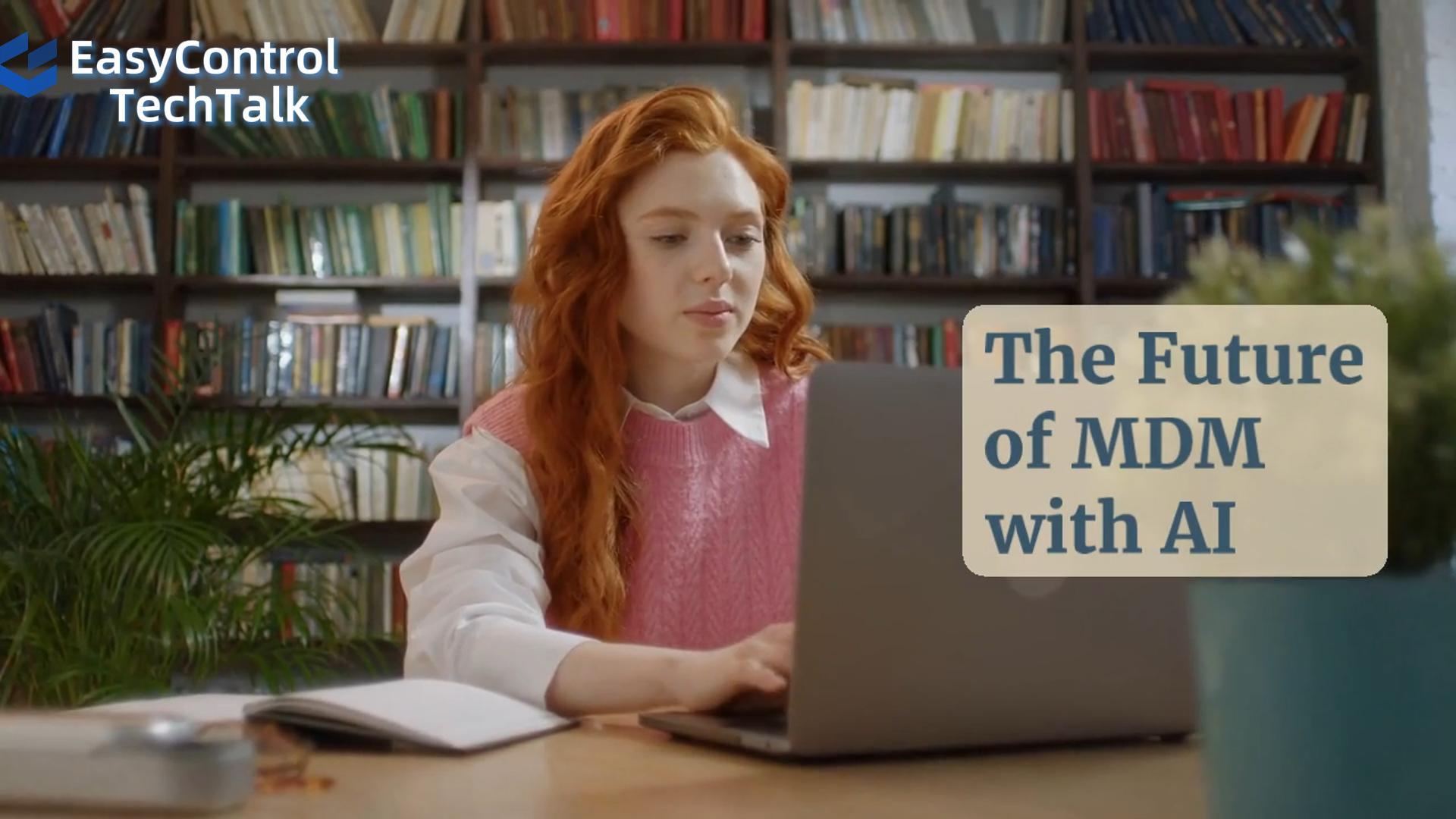 EasyControl TechTalk: The Future of MDM with AI
