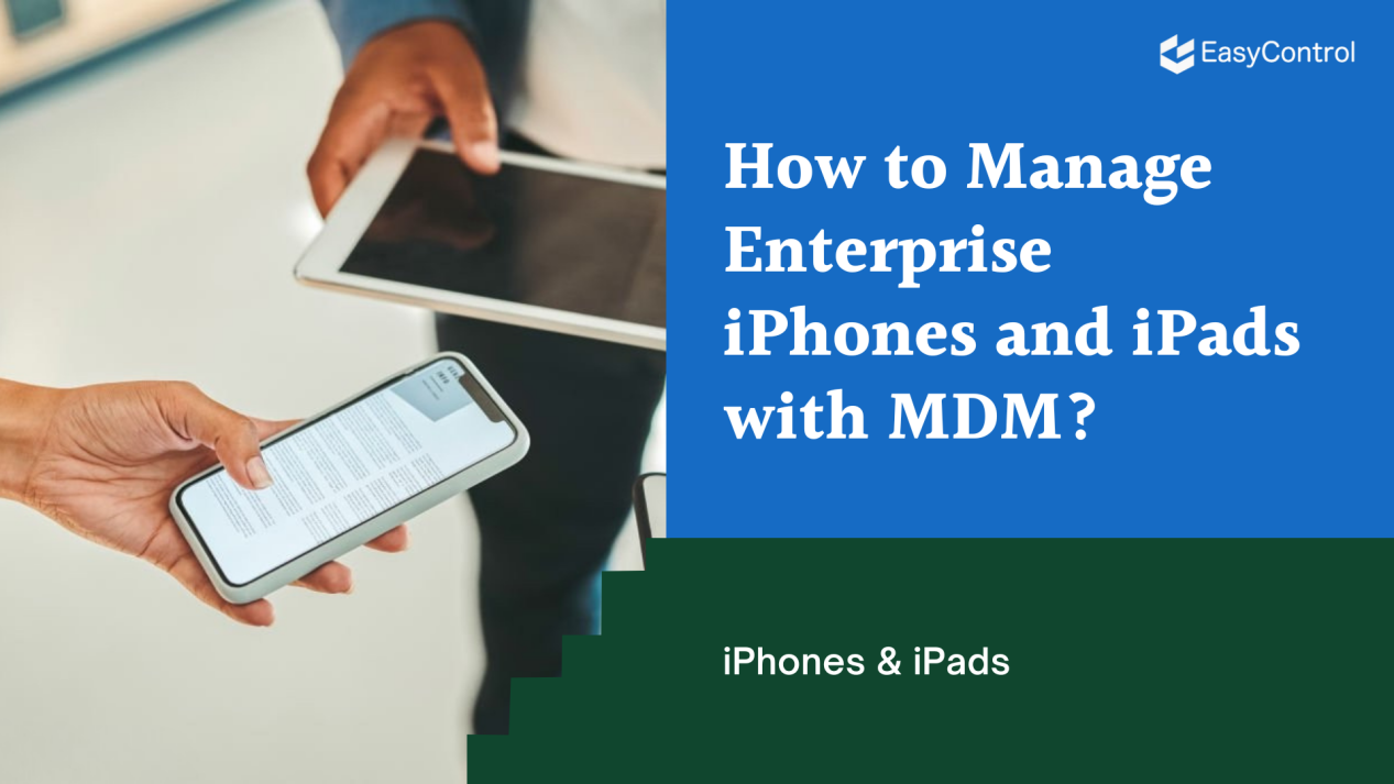 How to Manage Enterprise iPhones and iPads with EasyControl MDM