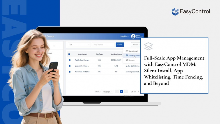 App Management with EasyControl MDM: Silent Install, App Whitelisting, Time Fencing, and Beyond