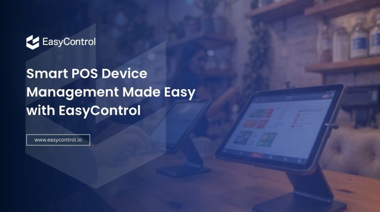 What is MDM for POS Device Management? The Smarter Way to Control, Secure, and Scale POS Devices