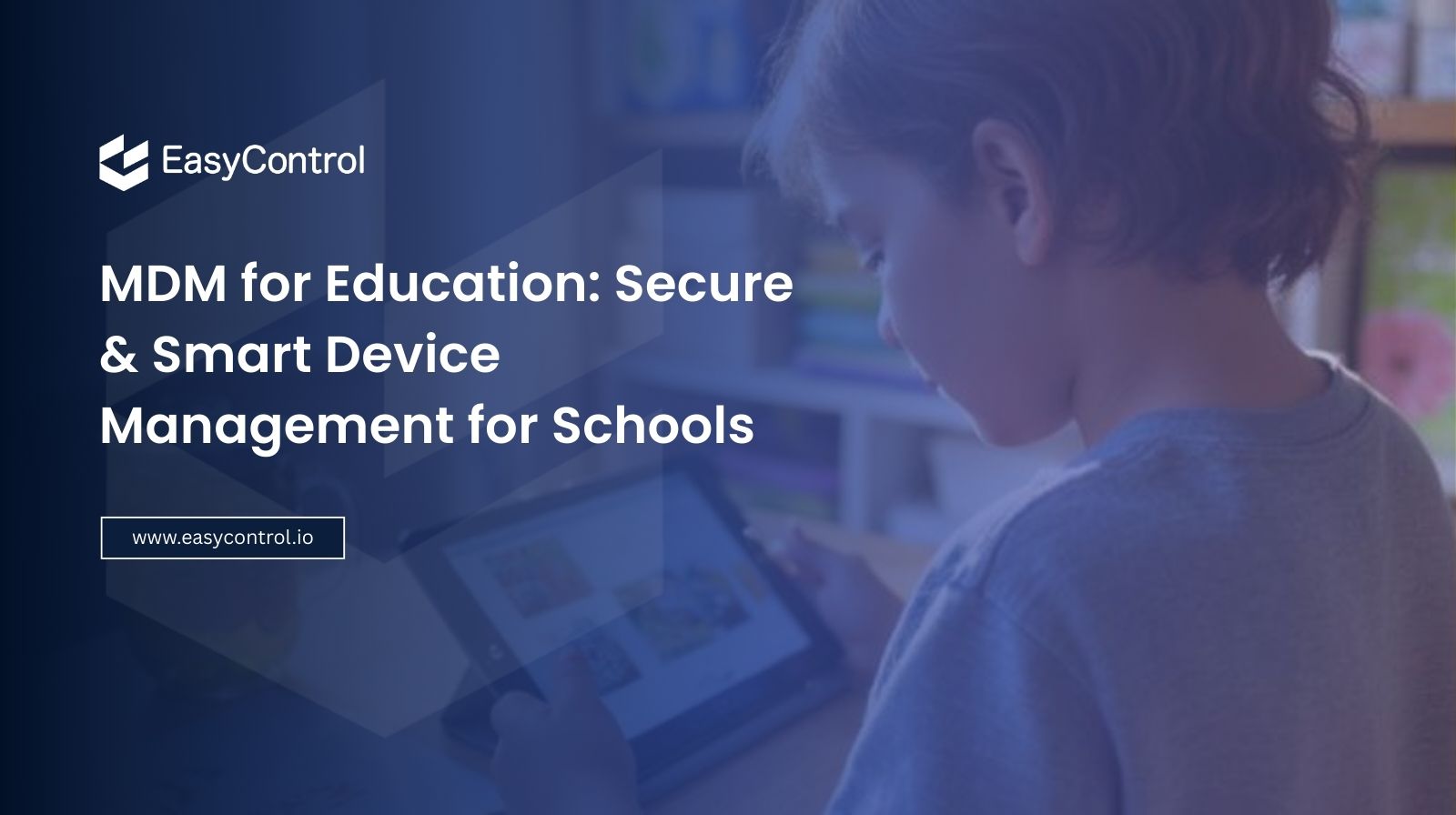 MDM for Education: Secure & Smart Device Management for Schools