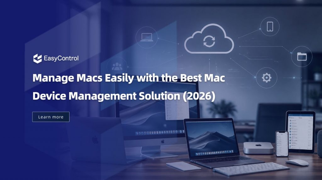 Manage Macs Easily with the Best Mac Device Management Solution (2026)